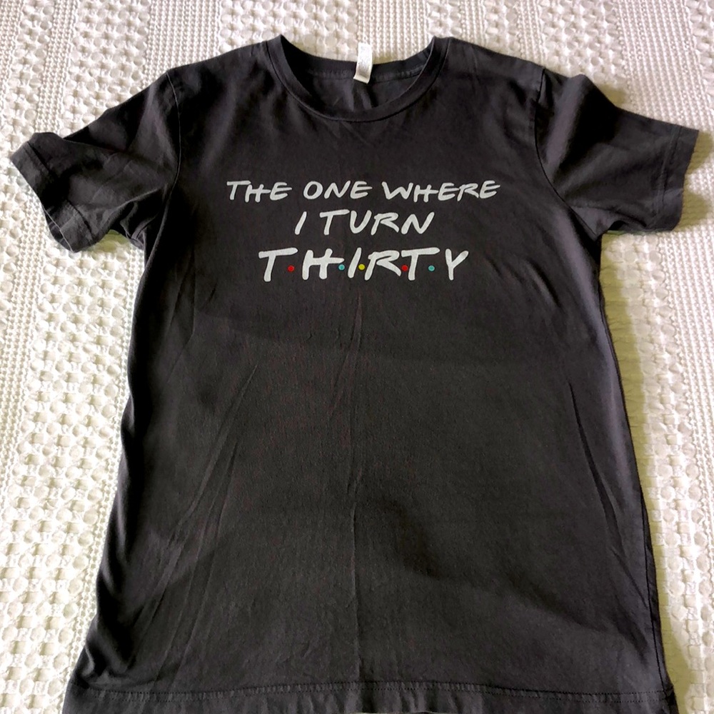 30th birthday/friends themed “the one where I turn 30“ T-shirt size medium